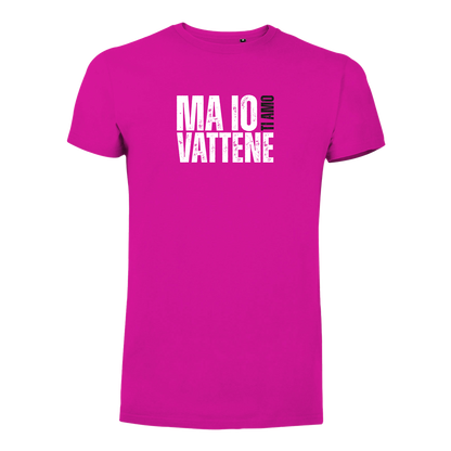 T-Shirt Uomo - "Ma io ti amo vattene" v.1