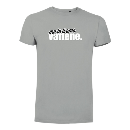 T-Shirt Uomo - "Ma io ti amo vattene" v.2