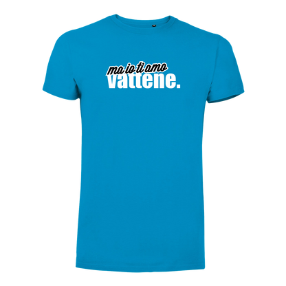 T-Shirt Uomo - "Ma io ti amo vattene" v.2