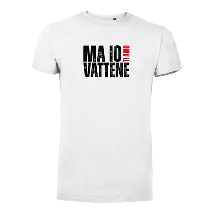 T-Shirt Uomo - "Ma io ti amo vattene" v.1