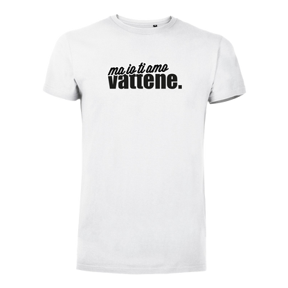 T-Shirt Uomo - "Ma io ti amo vattene" v.2