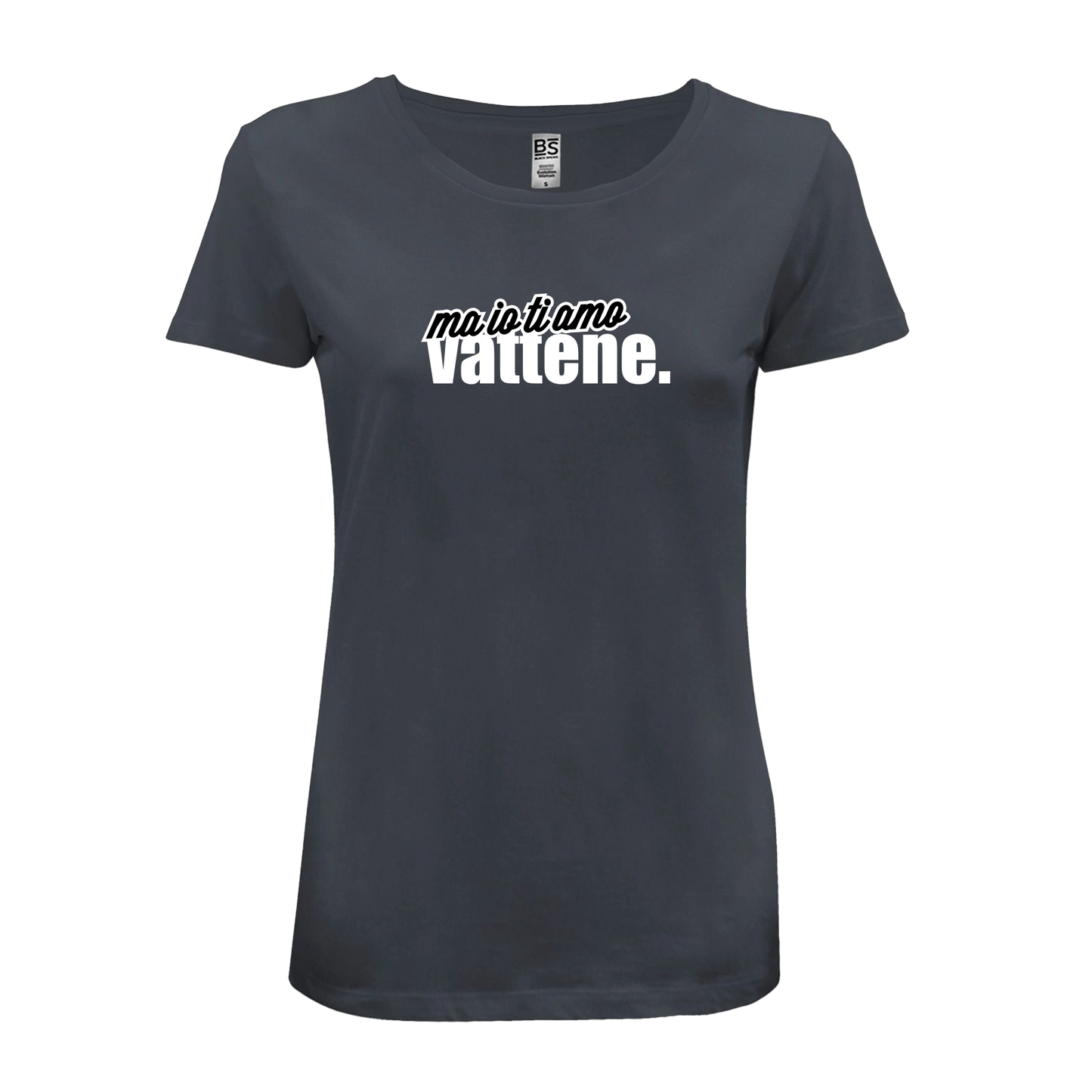 T-Shirt Donna - "Ma io ti amo vattene" v.2