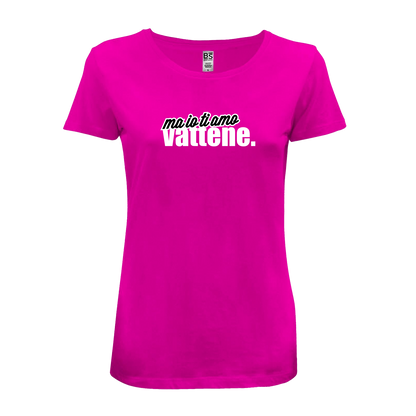 T-Shirt Donna - "Ma io ti amo vattene" v.2