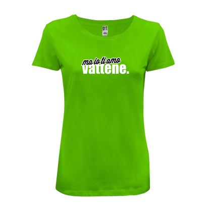 T-Shirt Donna - "Ma io ti amo vattene" v.2