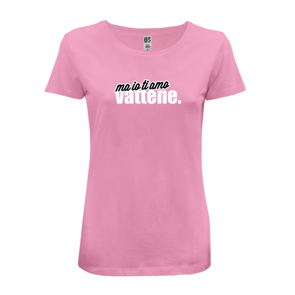 T-Shirt Donna - "Ma io ti amo vattene" v.2