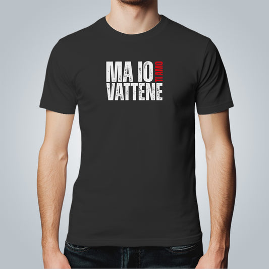 T-Shirt Uomo - "Ma io ti amo vattene" v.1