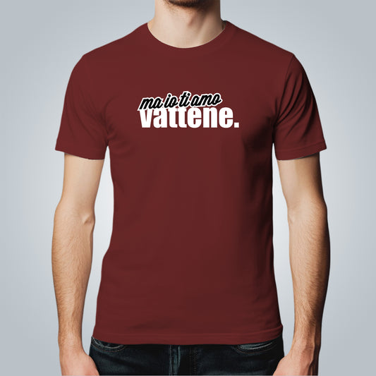 T-Shirt Uomo - "Ma io ti amo vattene" v.2