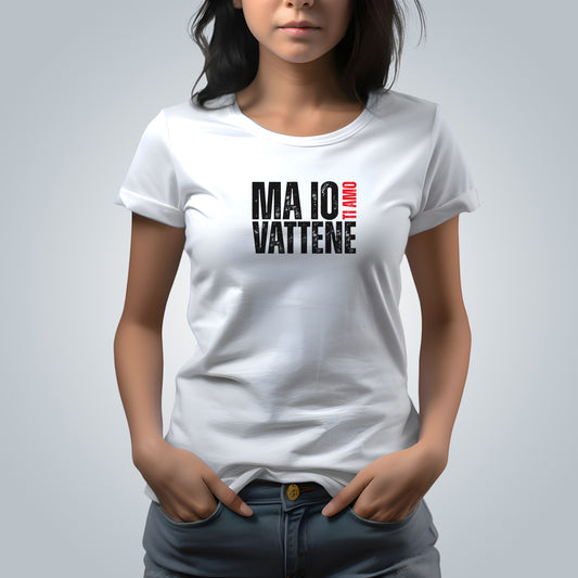 T-Shirt Donna - "Ma io ti amo vattene" v.1