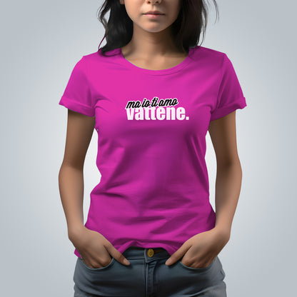 T-Shirt Donna - "Ma io ti amo vattene" v.2